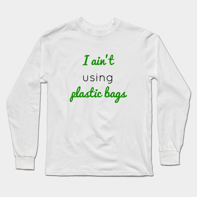 I ain't using plastic bags Long Sleeve T-Shirt by Coolthings